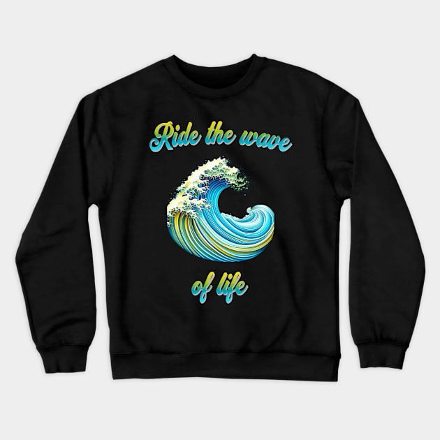 Ride the wave of life - meaningful saying in English Crewneck Sweatshirt by Pflugart